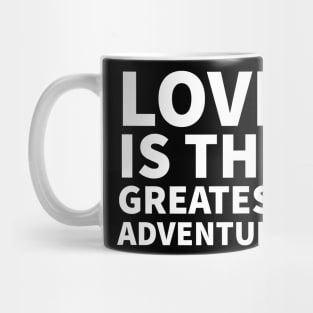 Love is the Greatest Adventure - love quote | Psychoplus Mug